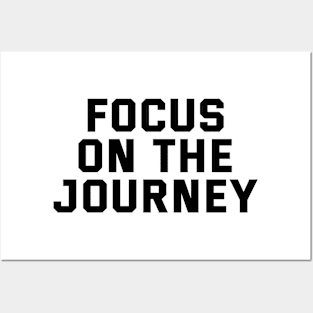 Focus On The Journey Posters and Art